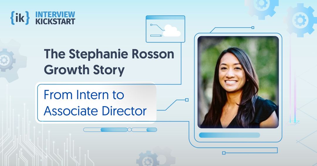 Mapping the Journey of an Early Leader: Stephanie’s 7-Year Stint at Interview Kickstart